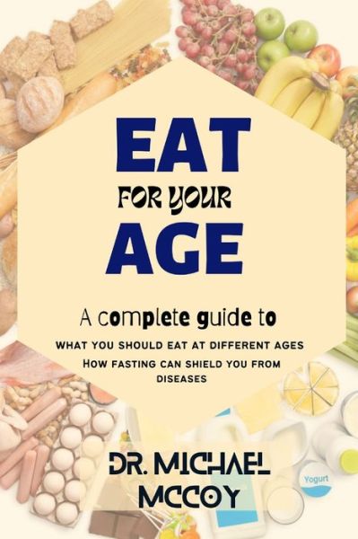 Cover for Michael McCoy · Eat for Your Age: What You Should Eat at Different Ages as You Grow (Taschenbuch) (2022)