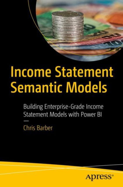 Cover for Chris Barber · Income Statement Semantic Models: Building Enterprise-Grade Income Statement Models with Power BI (Taschenbuch) (2024)
