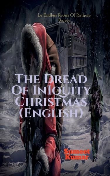 Cover for Sumeet Kumar · The Dread Of Iniquity Christmas (English): Le Endless Recess Of Rathore Barely (Paperback Book) (2021)