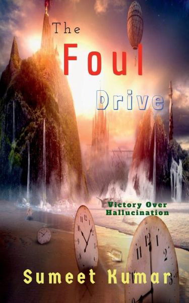 Cover for Sumeet Kumar · The Foul Drive: Victory Over Hallucination (Pocketbok) (2022)