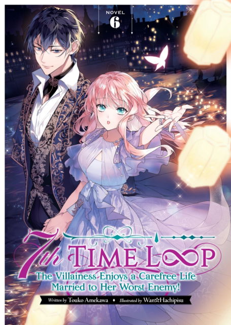 Cover for Touko Amekawa · 7th Time Loop: The Villainess Enjoys a Carefree Life Married to Her Worst Enemy! (Light Novel) Vol. 6 - 7th Time Loop: The Villainess Enjoys a Carefree Life Married to Her Worst Enemy! (Light Novel) (Paperback Book) (2024)