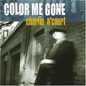 Cover for Charlie A'court · Color Me Gone (CD) (2003)