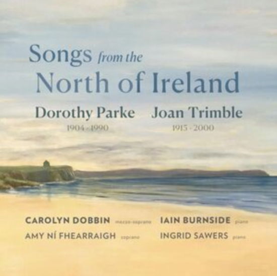 Carolyn Dobbin / Iain Burnside · Songs From The North Of Ireland: Dorothy Parke / Joan Trimble (CD) (2024)