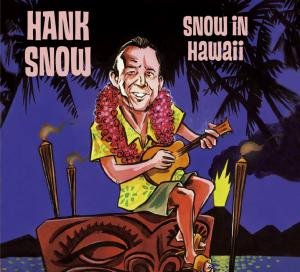 Snow In Hawaii - Hank Snow - Musiikki - BEAR FAMILY - 4000127164292 - torstai 4. syyskuuta 2008