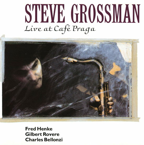 Cover for Steve Grossman · Live At Cafe Praga (CD) (2018)