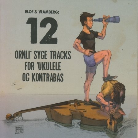 Cover for Elof &amp; Wamberg · 12 Ornli Syge Tracks For Ukelele Og Kontrabas (CD) (2012)