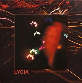 Burning Circle And Then Dust - Lycia - Music - AVANTGARDE - 8016670162292 - December 15, 2023