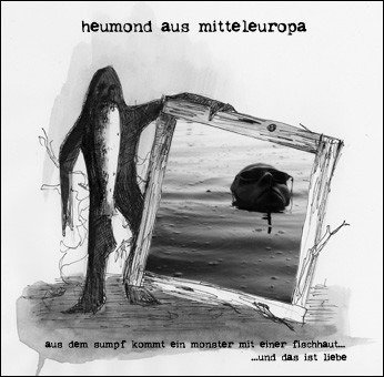 Cover for Heumond Aus Mitteleuropa · Aus Dem Sumpf Kommt Ein Monster Mit Einer Fischhaut ... Und Das Ist Liebe (CD)