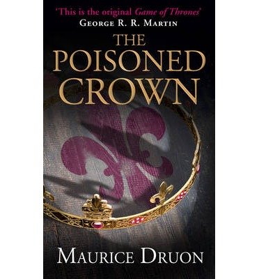 The Poisoned Crown - The Accursed Kings - Maurice Druon - Books - HarperCollins Publishers - 9780007491292 - January 2, 2014