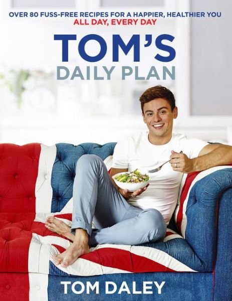 Cover for Tom Daley · Tom's Daily Plan: Over 80 Fuss-Free Recipes for a Happier, Healthier You. All Day, Every Day. (Paperback Bog) (2016)