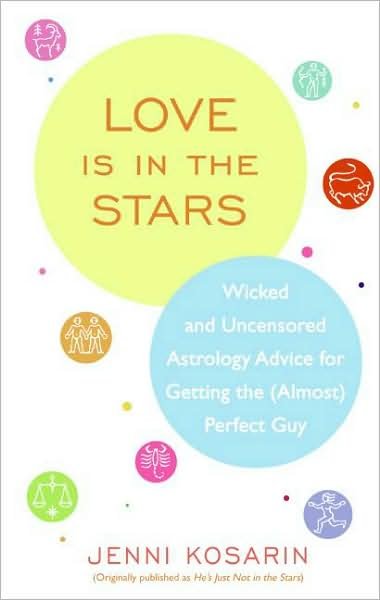 Cover for Jenni Kosarin · Love is in the Stars: Wicked and Uncensored Astrology Advice for Getting the (Almost) Perfect Guy (Pocketbok) [Reprint edition] (2008)