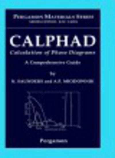 CALPHAD (Calculation of Phase Diagrams): A Comprehensive Guide - Pergamon Materials Series - N Saunders - Bücher - Elsevier Science & Technology - 9780080421292 - 9. Juni 1998