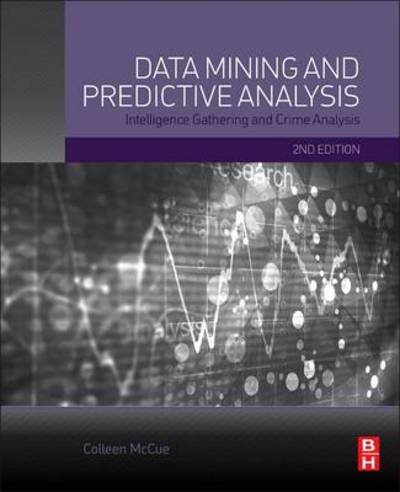 Cover for McCue, Colleen (Program Manager, Richmond Police Department, Richmond, VA, USA) · Data Mining and Predictive Analysis: Intelligence Gathering and Crime Analysis (Paperback Book) (2015)