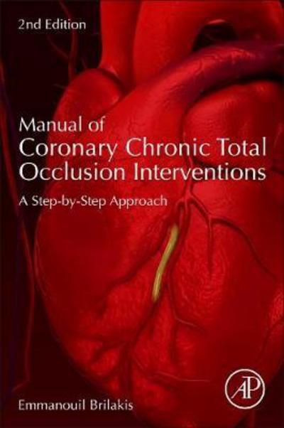 Cover for Brilakis, Emmanouil (Director, Center for Complex Coronary Interventions, Minneapolis Heart Institute, Minneapolis, Minnesota; Chairman, Center for Coronary Artery Disease, Minneapolis, MN, USA) · Manual of Chronic Total Occlusion Interventions: A Step-by-Step Approach (Taschenbuch) (2017)
