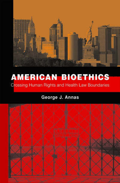 American Bioethics: Crossing Human Rights and Health Law Boundaries - George Annas - Books - Oxford University Press Inc - 9780195390292 - April 1, 2009