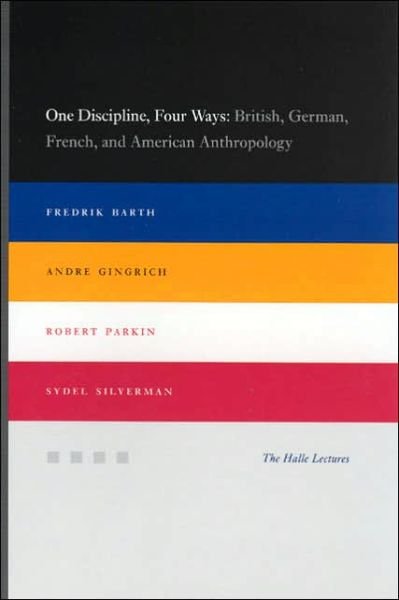 One Discipline, Four Ways: British, German, French, and American Anthropology - Fredrik Barth - Books - The University of Chicago Press - 9780226038292 - June 15, 2005