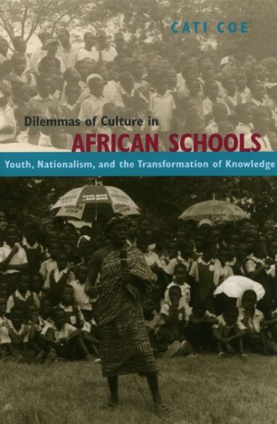 Cover for Cati Coe · Dilemmas of Culture in African Schools: Youth, Nationalism, and the Transformation of Knowledge (Hardcover Book) (2005)