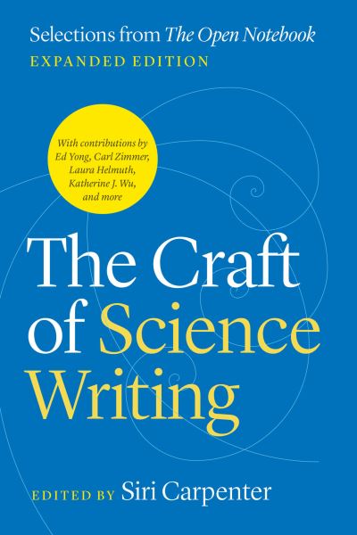 The Craft of Science Writing: Selections from “The Open Notebook,” Expanded Edition - Chicago Guides to Writing, Editing, and Publishing - Siri Carpenter - Livros - The University of Chicago Press - 9780226830292 - 14 de novembro de 2024