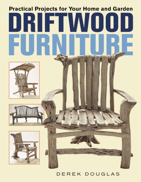 Driftwood Furniture: Practical Projects for Your Home and Garden - Derek Douglas - Książki - Firefly Books Ltd - 9780228104292 - 24 kwietnia 2023