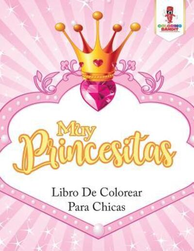 Cover for Coloring Bandit · Muy Princesitas : Libro De Colorear Para Chicas (Paperback Book) (2017)