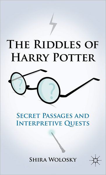 Cover for Shira Wolosky · The Riddles of Harry Potter: Secret Passages and Interpretive Quests (Hardcover Book) (2011)