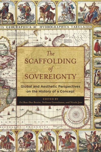 The Scaffolding of Sovereignty: Global and Aesthetic Perspectives on the History of a Concept - Columbia Studies in Political Thought / Political History - Zvi Ben-dor Benite, Stefanos Geroulanos, Nicole Jerr - Bøger - Columbia University Press - 9780231029292 - 24. juli 2018