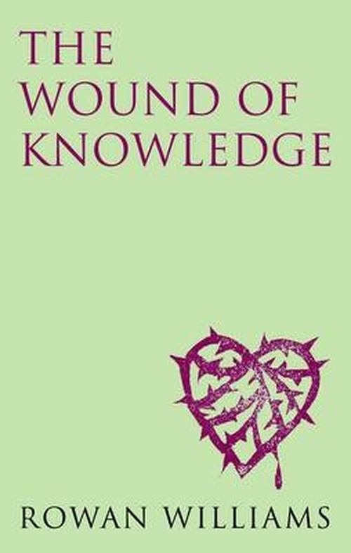 Cover for Rowan Williams · The Wound of Knowledge (new edition): Christian Spirituality from the New Testament to St. John of the Cross (Paperback Bog) [New edition] (2014)