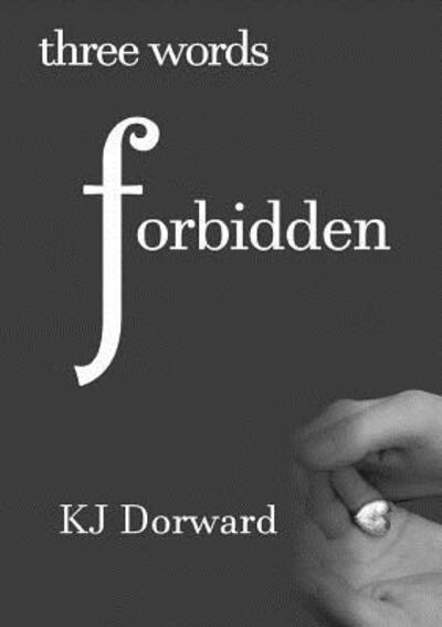 Three words Forbidden - K J Dorward - Books - Lulu.com - 9780244902292 - April 25, 2017