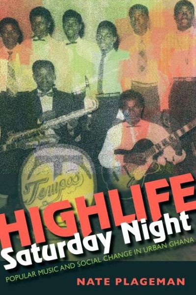 Highlife Saturday Night: Popular Music and Social Change in Urban Ghana - Nathan Plageman - Libros - Indiana University Press - 9780253007292 - 19 de diciembre de 2012