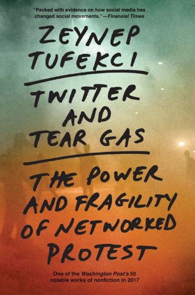 Cover for Zeynep Tufekci · Twitter and Tear Gas: The Power and Fragility of Networked Protest (Paperback Book) (2021)