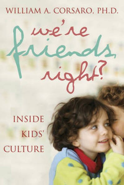 We're Friends, Right?: Inside Kids' Culture - Corsaro, William A., PhD - Books - National Academies Press - 9780309087292 - October 19, 2003