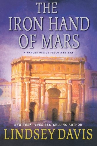 Cover for Lindsey Davis · The Iron Hand of Mars: a Marcus Didius Falco Mystery (Marcus Didius Falco Mysteries) (Taschenbuch) [Reprint edition] (2011)