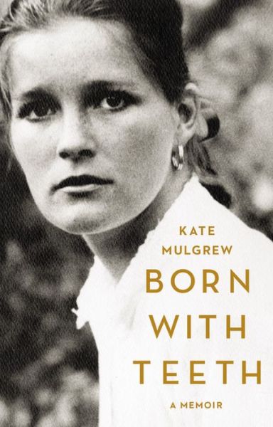 Cover for Kate Mulgrew · Born with Teeth: A Memoir (Hardcover Book) (2015)