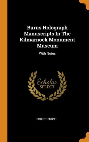 Cover for Robert Burns · Burns Holograph Manuscripts in the Kilmarnock Monument Museum (Innbunden bok) (2018)