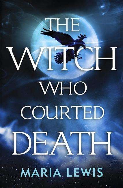 The Witch Who Courted Death: A spellbinding read - Maria Lewis - Books - Little, Brown Book Group - 9780349421292 - October 31, 2018