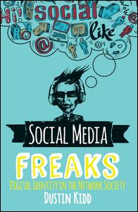 Cover for Dustin Kidd · Social Media Freaks: Digital Identity in the Network Society (Hardcover Book) (2019)