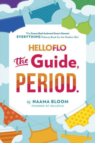 Cover for Naama Bloom · HelloFlo: The Guide, Period.: The Everything Puberty Book for the Modern Girl (Paperback Book) (2017)