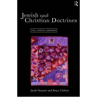 Jewish and Christian Doctrines: The Classics Compared - Bruce Chilton - Books - Taylor & Francis Ltd - 9780415173292 - September 23, 1999