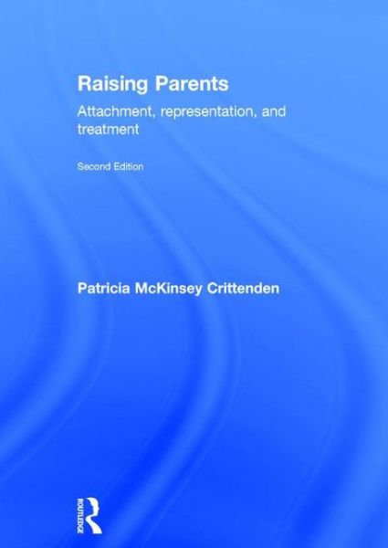 Cover for Crittenden, Patricia (Family Relations Institute, USA) · Raising Parents: Attachment, Representation, and Treatment (Hardcover Book) (2015)