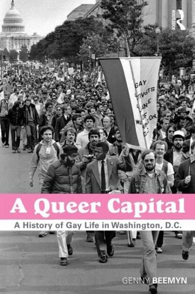 Cover for Beemyn, Genny (University of Massachusetts) · A Queer Capital: A History of Gay Life in Washington D.C. (Paperback Bog) (2014)