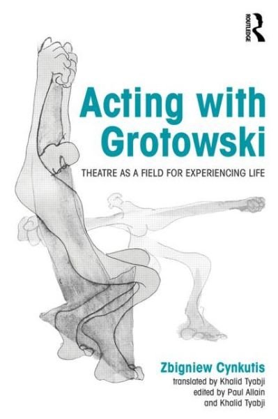 Acting with Grotowski: Theatre as a Field for Experiencing Life - Zbigniew Cynkutis - Bücher - Taylor & Francis Ltd - 9780415748292 - 9. Oktober 2014