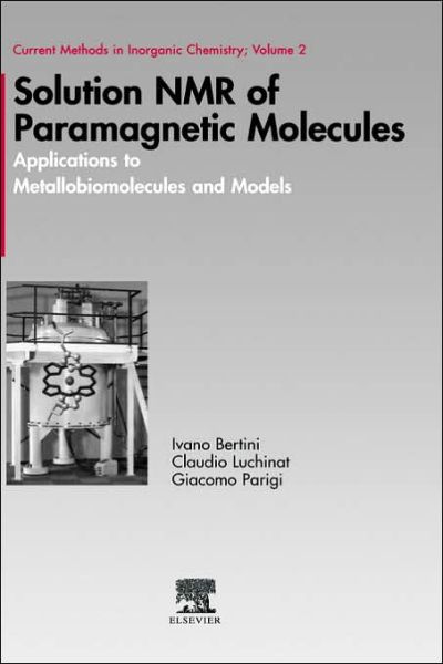 Solution Nmr of Paramagnetic Molecules: Applications to Metallobiomolecules and Models (Current Methods in Inorganic Chemistry) - Giacomo Parigi - Books - Elsevier Science - 9780444205292 - July 4, 2001