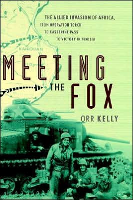 Cover for Orr Kelly · Meeting the Fox: The Allied Invasion of Africa, from Operation Torch to Kasserine Pass to Victory in Tunisia (Hardcover Book) (2002)