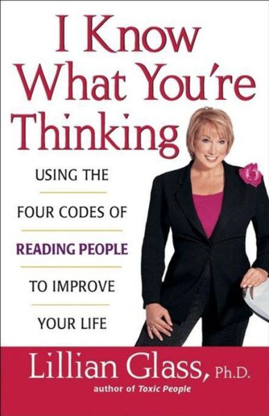 I Know What You're Thinking: Using the Four Codes of Reading People to Improve Your Life - Lillian Glass - Books - Turner Publishing Company - 9780471430292 - May 1, 2003