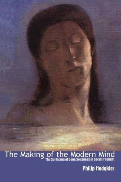 Cover for Philip Hodgkiss · The Making of the Modern Mind: The Surfacing of Consciousness in Social Thought (Paperback Book) (2001)