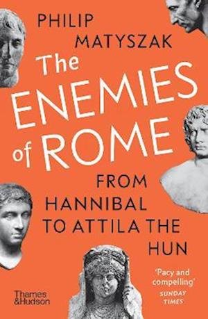 The Enemies of Rome: From Hannibal to Attila the Hun - Philip Matyszak - Books - Thames & Hudson Ltd - 9780500297292 - August 3, 2023