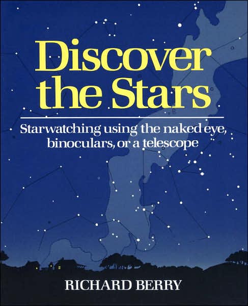 Discover the Stars: Starwatching Using the Naked Eye, Binoculars, or a Telescope - Richard Berry - Books - Random House USA Inc - 9780517565292 - December 13, 1987