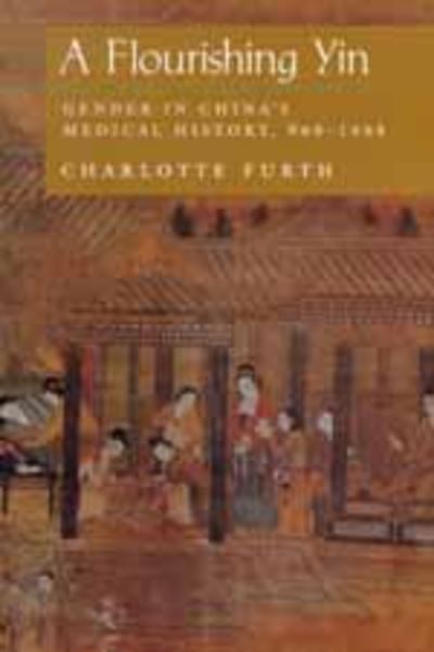 Cover for Charlotte Furth · A Flourishing Yin: Gender in China's Medical History: 960–1665 (Paperback Book) (1999)