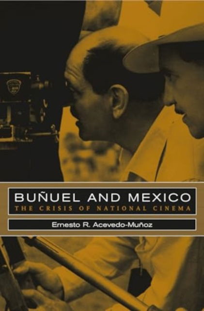 Cover for Ernesto R. Acevedo-Munoz · Bunuel and Mexico: The Crisis of National Cinema (Paperback Book) (2025)