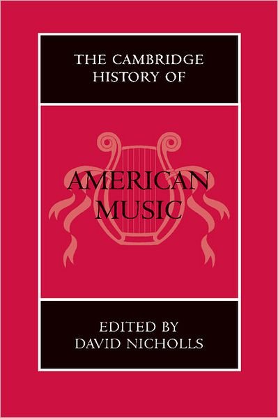 The Cambridge History of American Music - The Cambridge History of Music - David Nicholls - Livres - Cambridge University Press - 9780521454292 - 19 novembre 1998